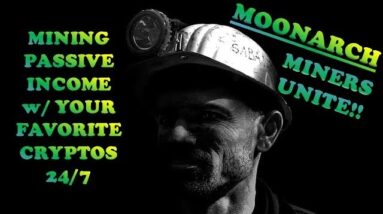 MOONARCH | MINERS UNITE - MINING⛏PASSIVE INCOME w/ YOUR FAVORITE CRYPTOS 24/7 | INCREDIBLE!!