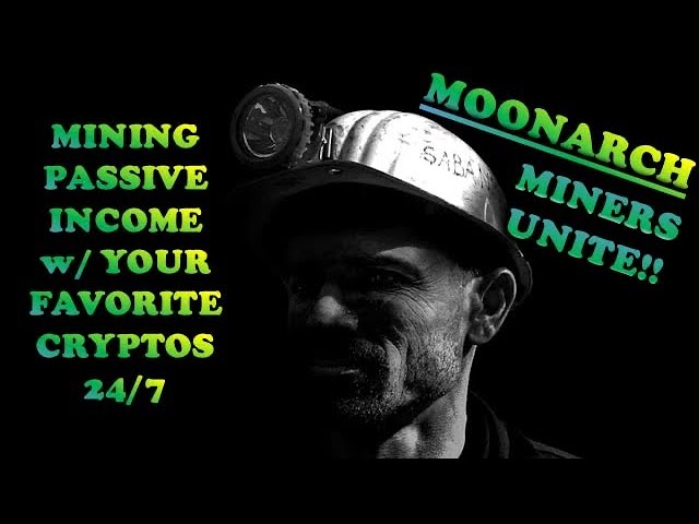 MOONARCH | MINERS UNITE – MINING⛏PASSIVE INCOME w/ YOUR FAVORITE CRYPTOS 24/7 | INCREDIBLE!!