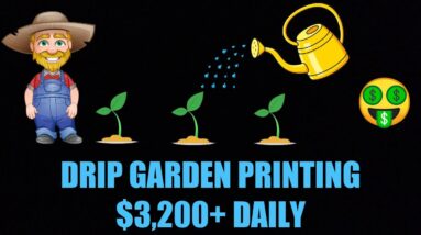 DRIP GARDEN PRINTING $3,200+ DAILY! 20,000 PLANT GOAL REACHED!!!