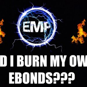 EMP MONEY UPDATE...DID I BURN MY OWN EBONDS??? YOU TELL ME...