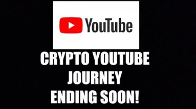 My Crypto Youtube Journey Coming To An End Soon... What's Next?