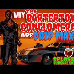 WHY THE BARTERTOWN CONGLOMERATE ARE DRIP NETWORK MAXIS | SPLASSIVE FUNERAL SERVICE EDITION
