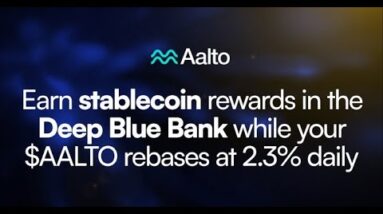 Aalto Protocol 2.3% Daily Rebase! Deep Blue Bank Passive Income!