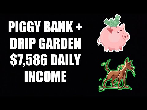 PIGGY BANK + DRIP GARDEN EARNING $7,586 PER DAY!!!