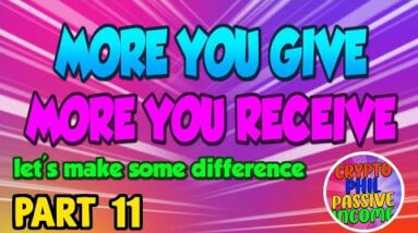 PART 11- MORE YOU GIVE MORE YOU RECEIVE / USING CRYPTO TO MAKE DIFFERENCES IN PEOPLE LIVES
