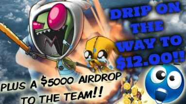 💧DRIP IS PUMPIN’💧| $12 DOLLAR DRIP INCOMING | Plus.. A $5000 Airdropped To My 3 Teams 👊🏾🤩