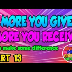 PART 13 - MORE YOU GIVE MORE YOU RECEIVE /  USING CRYPTO AND CHANGING PEOPLE LIVES / JOIN MY JOURNEY