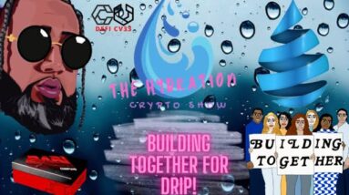 THE HYDRATION CRYPTO SHOW - LETS BUILD TOGETHER FOR DRIP!