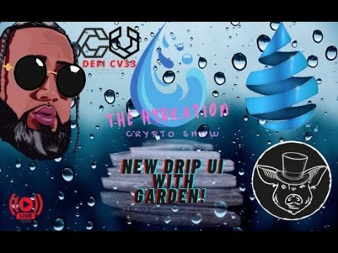 THE HYDRATION CRYPTO SHOW - NEW DRIP UI WILL HAVE THE GARDEN!