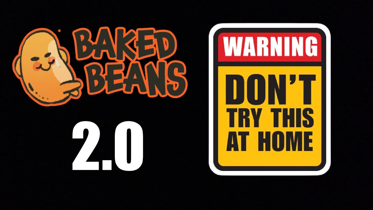 BAKED BEANS 2.0 IS HERE!!! WARNING!!! DON'T TRY THIS AT HOME!!!