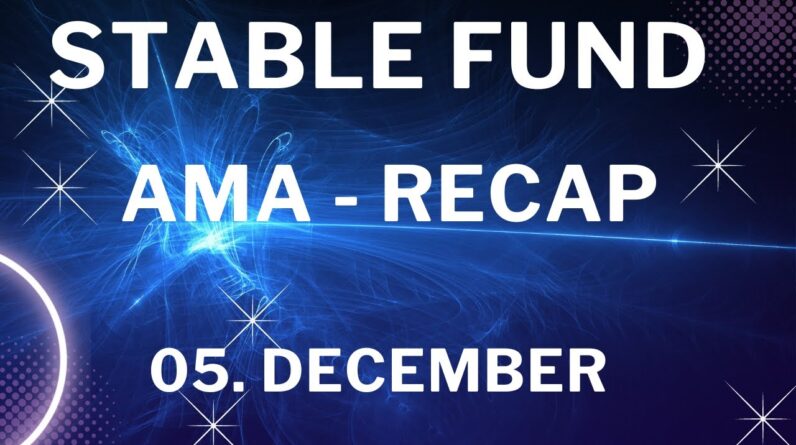 STABLE FUND - AMA -RECAP     05  December 2022 /  V2 OR REFUND ???  NEW UPDATES