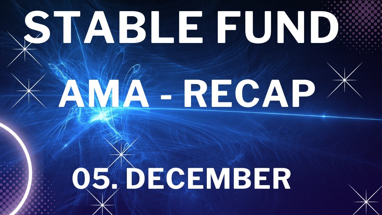 STABLE FUND - AMA -RECAP     05  December 2022 /  V2 OR REFUND ???  NEW UPDATES