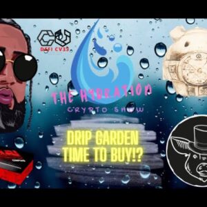 THE HYDRATION CRYPTO SHOW - DRIP GARDEN TIME TO BUY?
