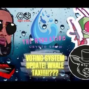THE HYDRATION CRYPTO SHOW - VOTING SYSTEM GOING LIVE! WHALE TAX?